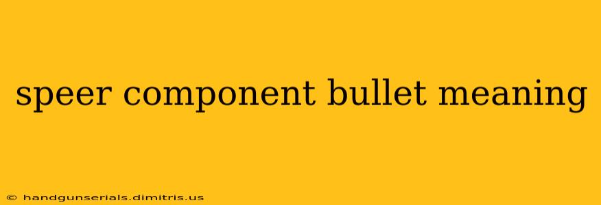 speer component bullet meaning