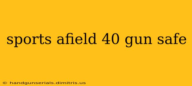 sports afield 40 gun safe