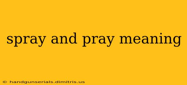 spray and pray meaning