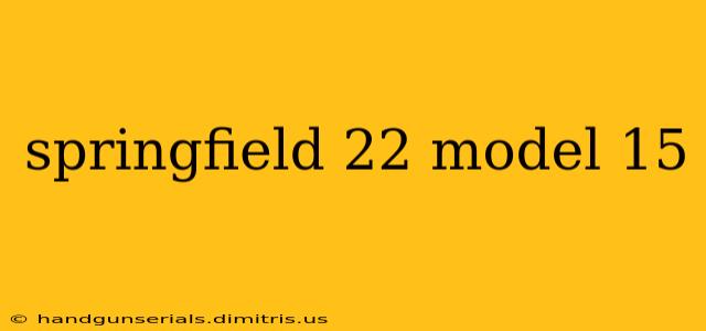 springfield 22 model 15