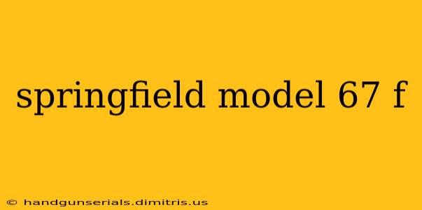 springfield model 67 f