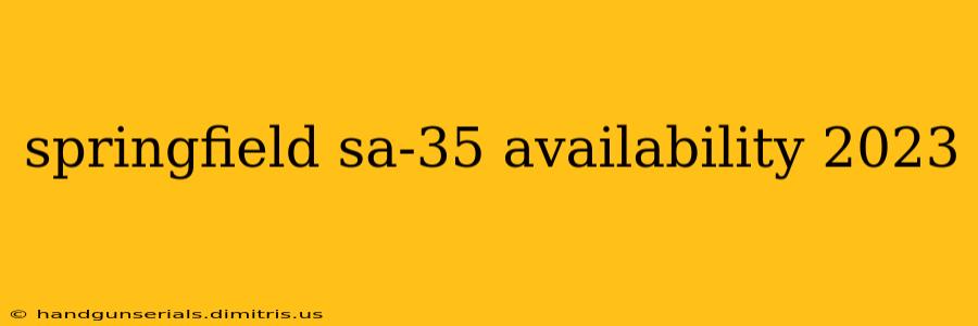 springfield sa-35 availability 2023