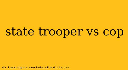 state trooper vs cop