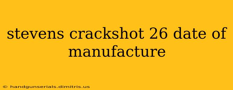 stevens crackshot 26 date of manufacture