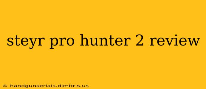 steyr pro hunter 2 review