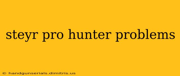 steyr pro hunter problems