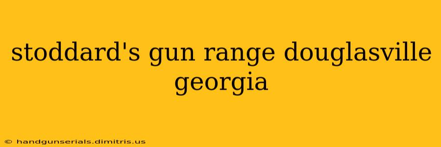 stoddard's gun range douglasville georgia