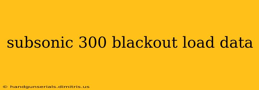 subsonic 300 blackout load data