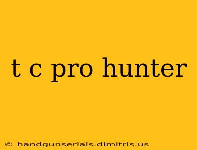 t c pro hunter