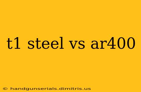 t1 steel vs ar400