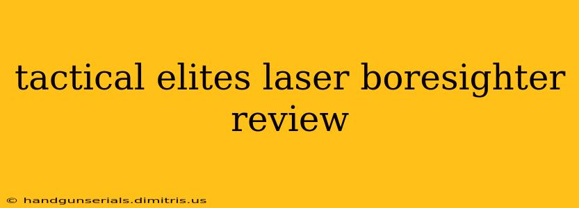 tactical elites laser boresighter review