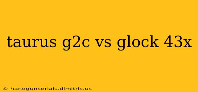 taurus g2c vs glock 43x