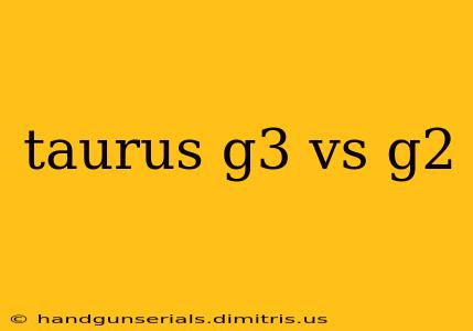 taurus g3 vs g2