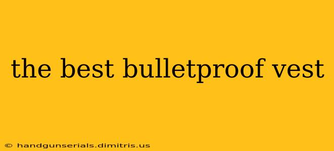 the best bulletproof vest