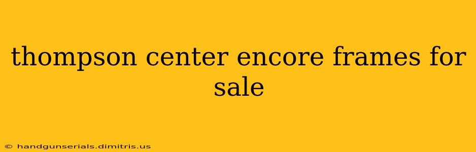 thompson center encore frames for sale