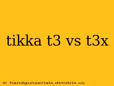 tikka t3 vs t3x