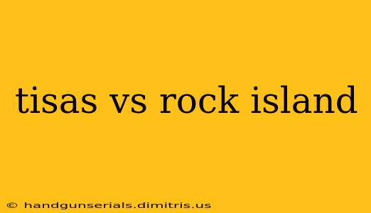 tisas vs rock island