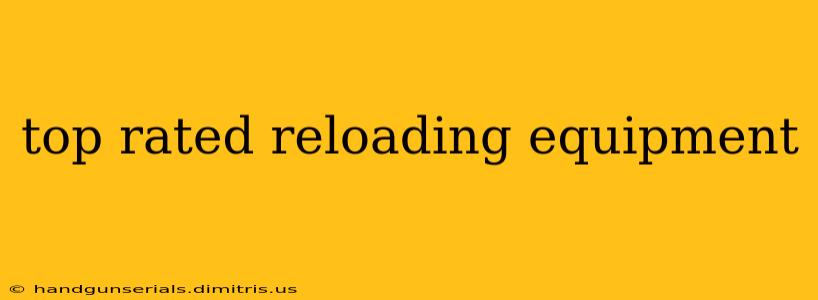 top rated reloading equipment