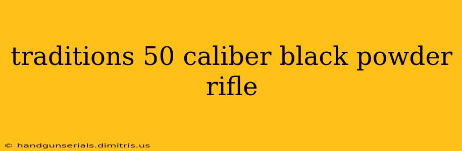 traditions 50 caliber black powder rifle