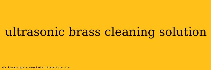 ultrasonic brass cleaning solution