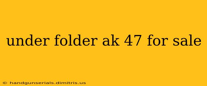 under folder ak 47 for sale