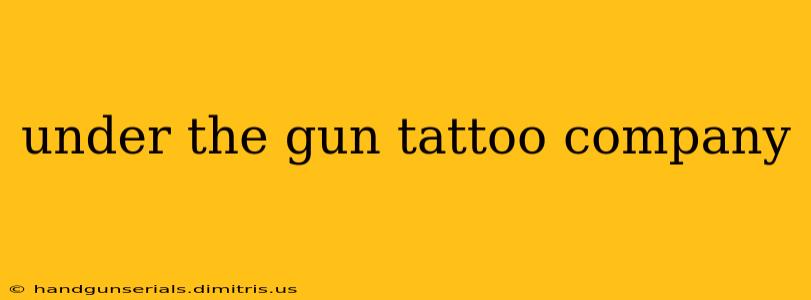 under the gun tattoo company