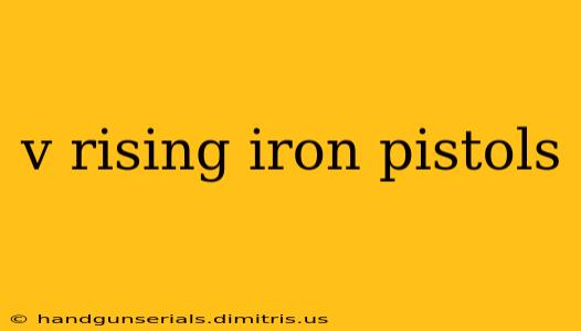 v rising iron pistols