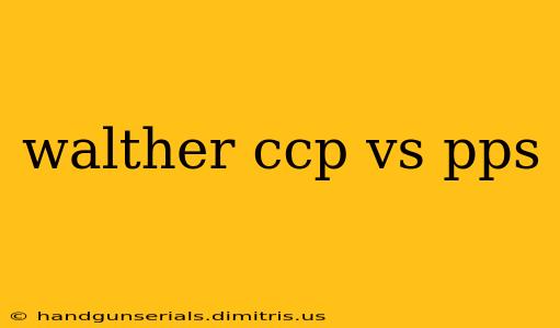 walther ccp vs pps