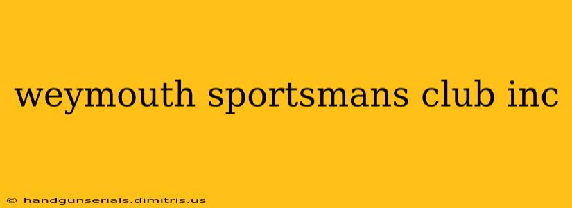 weymouth sportsmans club inc