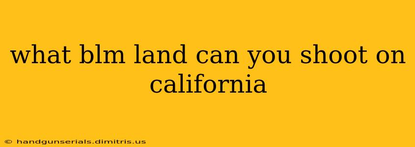 what blm land can you shoot on california