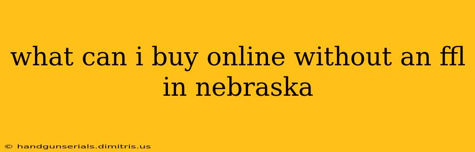 what can i buy online without an ffl in nebraska