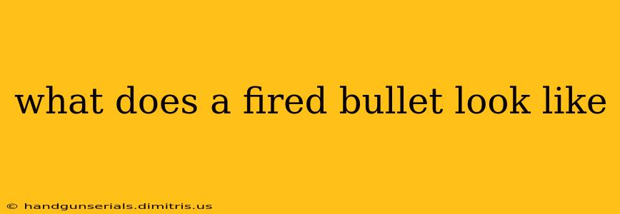 what does a fired bullet look like