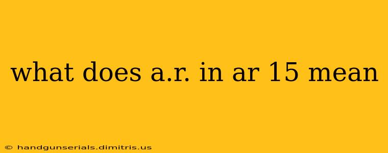 what does a.r. in ar 15 mean