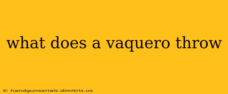 what does a vaquero throw