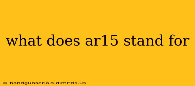 what does ar15 stand for