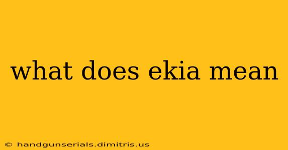 what does ekia mean