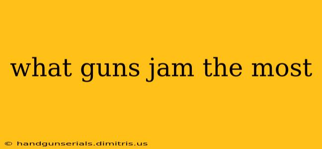 what guns jam the most