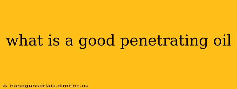 what is a good penetrating oil