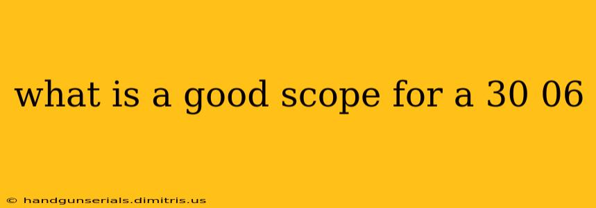 what is a good scope for a 30 06