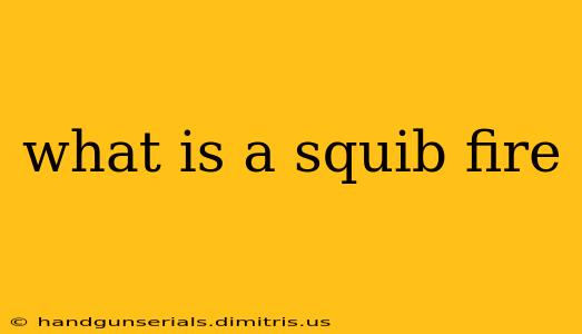 what is a squib fire