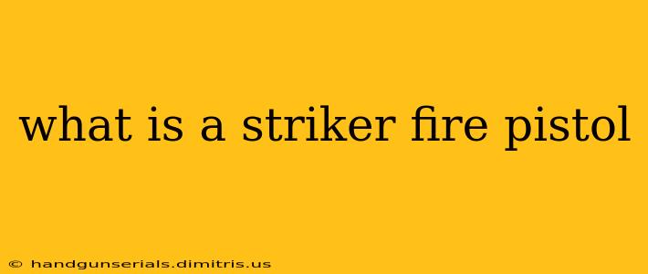 what is a striker fire pistol