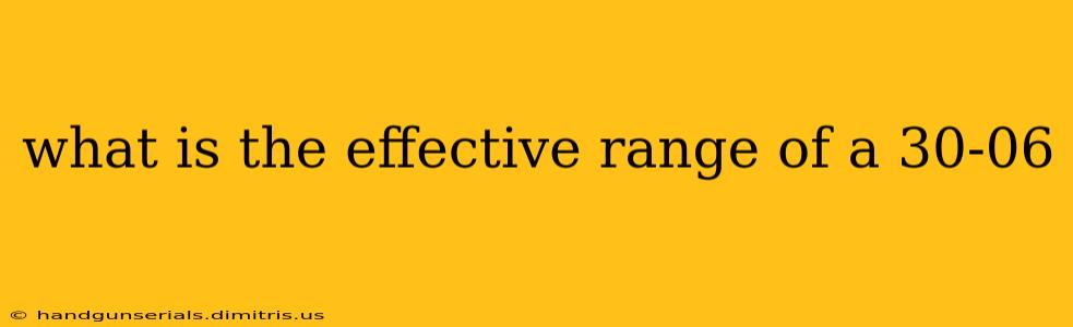 what is the effective range of a 30-06