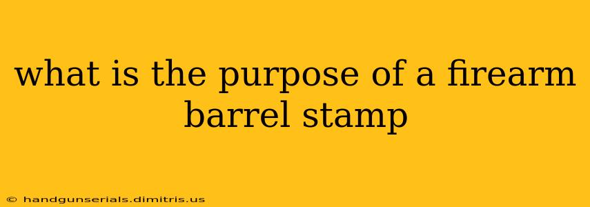 what is the purpose of a firearm barrel stamp