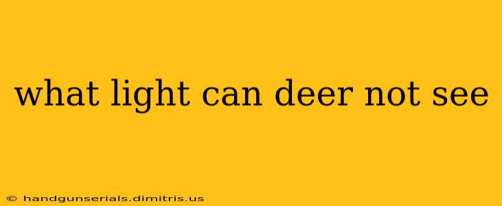 what light can deer not see