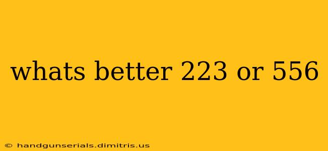 whats better 223 or 556