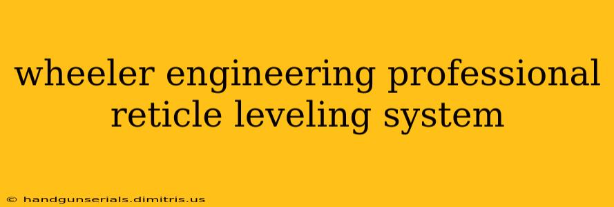 wheeler engineering professional reticle leveling system