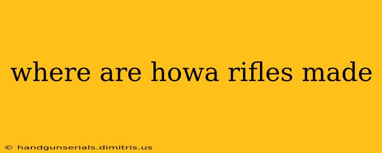 where are howa rifles made