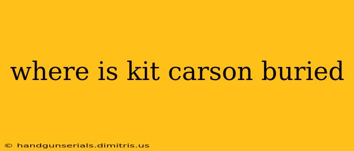 where is kit carson buried