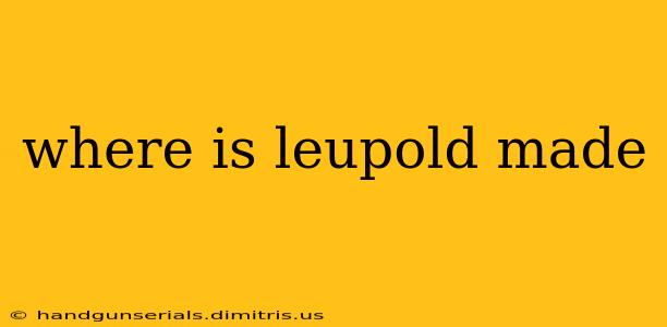 where is leupold made