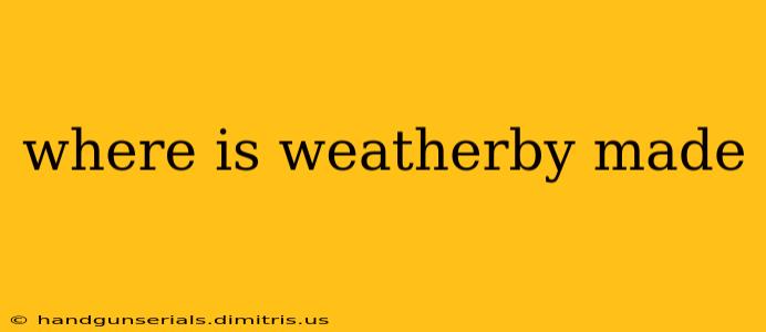 where is weatherby made